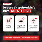 Decorating shouldn't take all weekend - no ladders, cords or bulbs